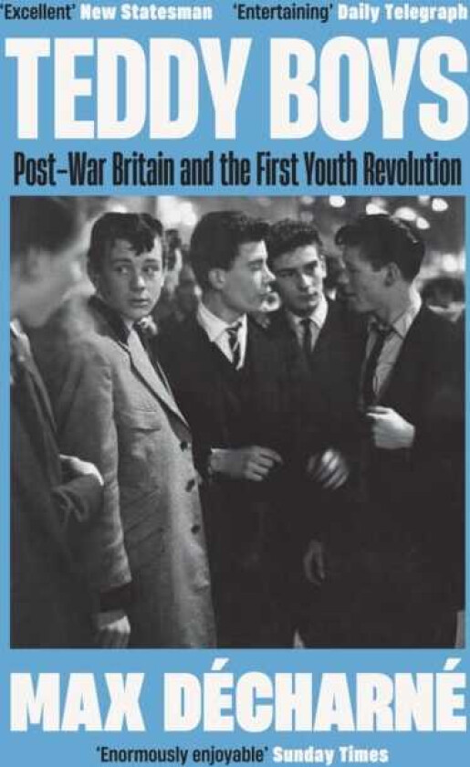 Teddy Boys  PostWar Britain and the First Youth Revolution: A Sunday Times Book of the Week