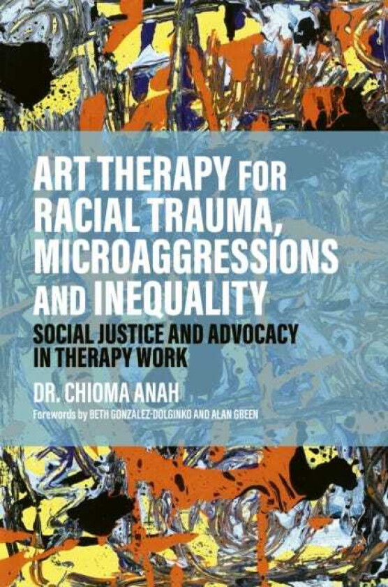 Art Therapy for Racial Trauma, Microaggressions and Inequality Social Justice and Advocacy in Therapy Work