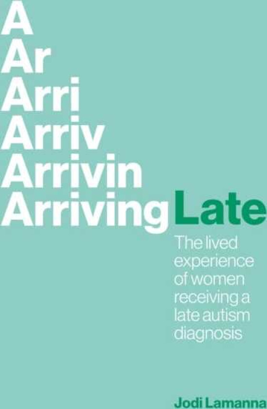 Arriving Late The lived experience of women receiving a late autism diagnosis