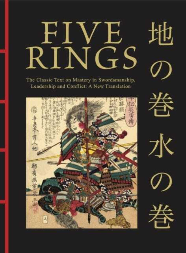 Five Rings  The Classic Text on Mastery in Swordsmanship, Leadership and Conflict: A New Translation