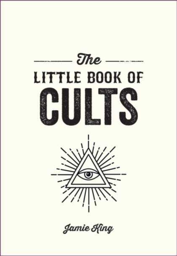 The Little Book of Cults A Pocket Guide to the World's Most Notorious Cults