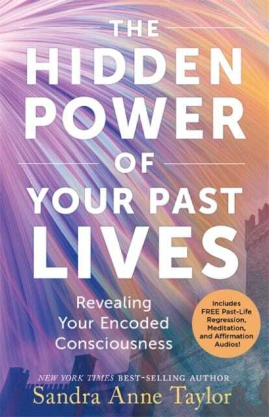 The Hidden Power of Your Past Lives Revealing Your Encoded Consciousness