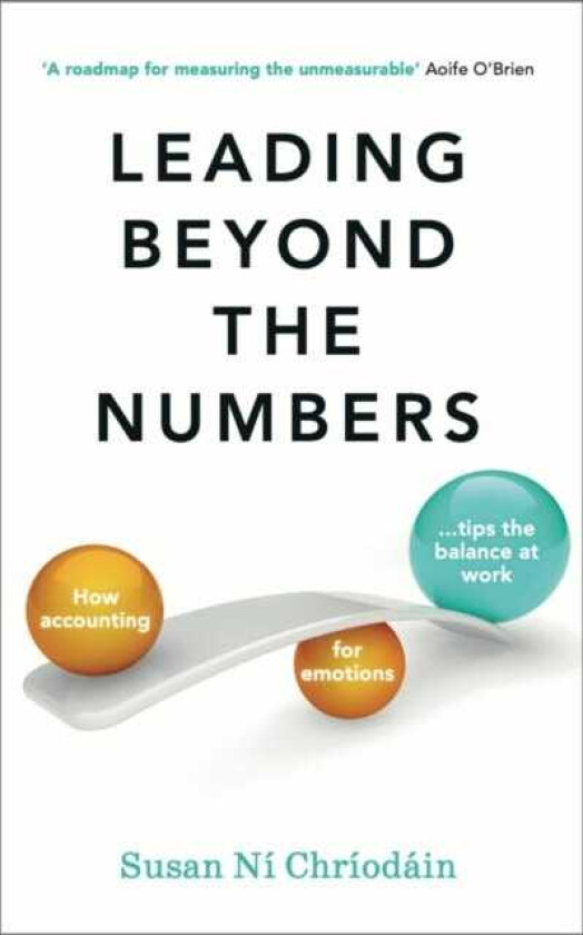 Leading Beyond the Numbers How accounting for emotions tips the balance at work