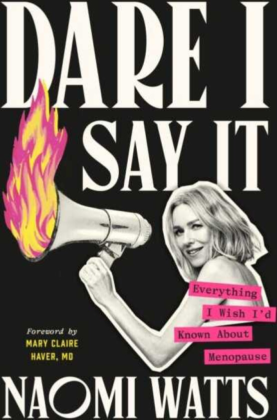 Dare I Say It Everything I Wish I’d Known about Menopause