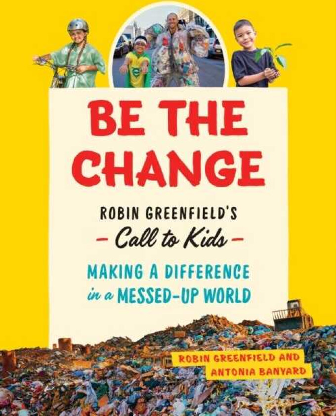 Be the Change  Rob Greenfield's Call to KidsMaking a Difference in a MessedUp World