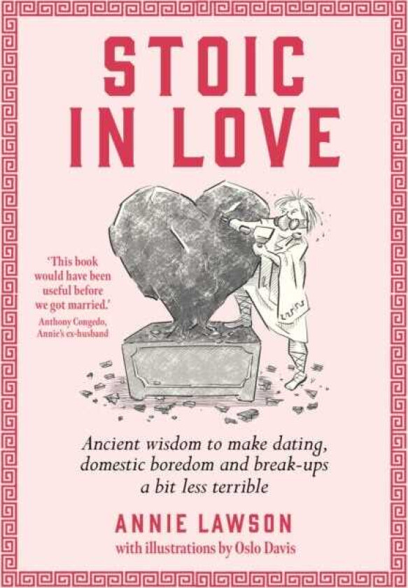 Stoic in Love Ancient wisdom to make dating, domestic boredom and breakups a bit less terrible