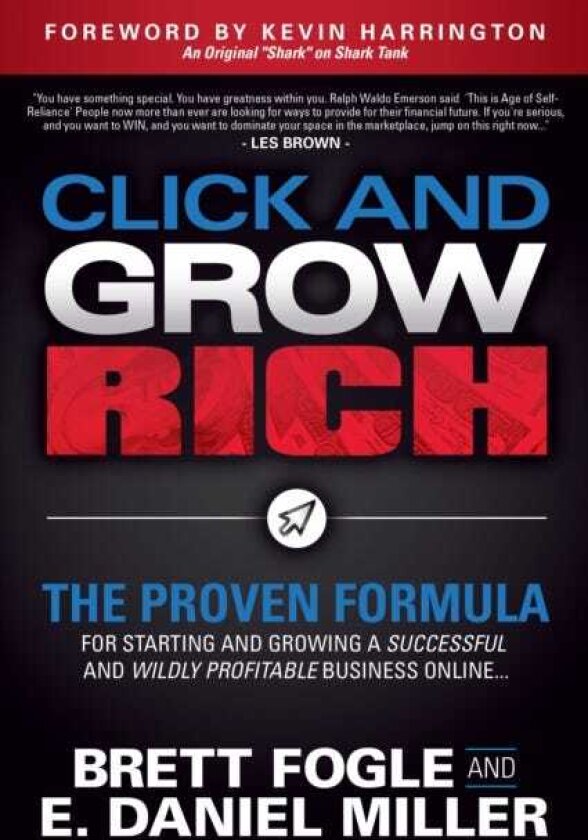 Click and Grow Rich The Proven Formula for Starting and Growing a Successful and Wildly Profitable Business Online