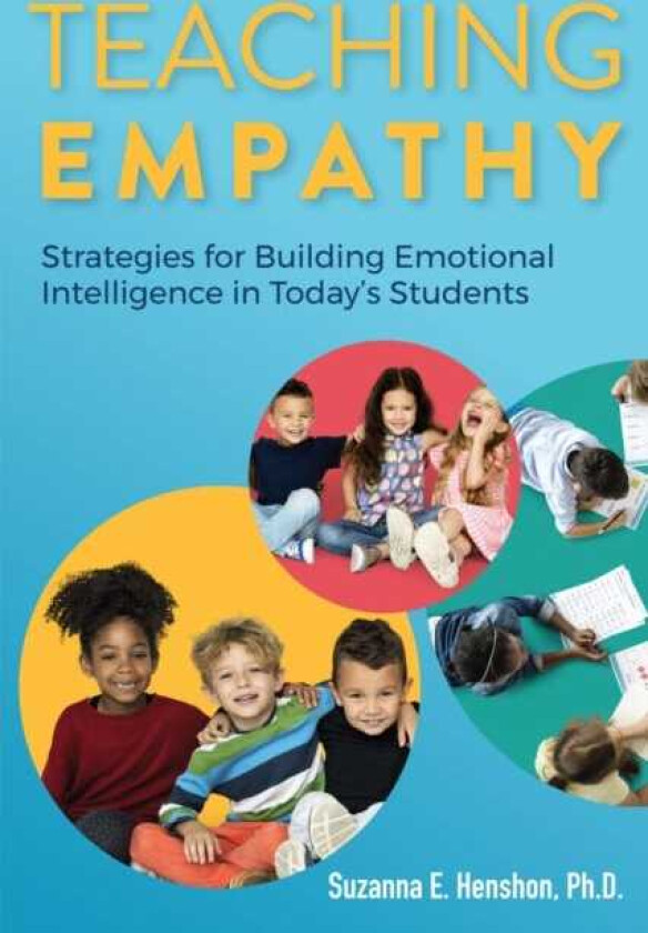 Teaching Empathy Strategies for Building Emotional Intelligence in Today's Students