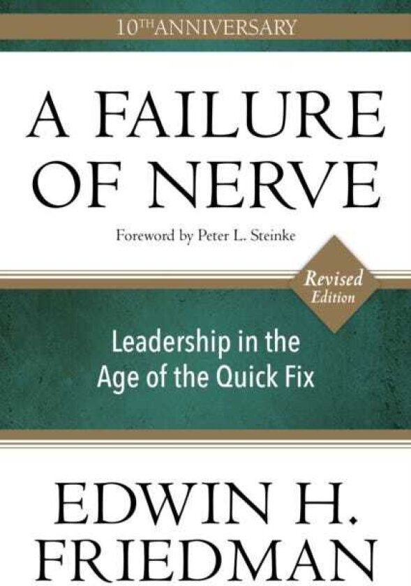 A Failure of Nerve, Revised Edition Leadership in the Age of the Quick Fix