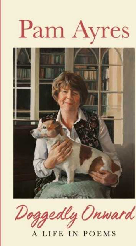 Doggedly Onward A Life in Poems