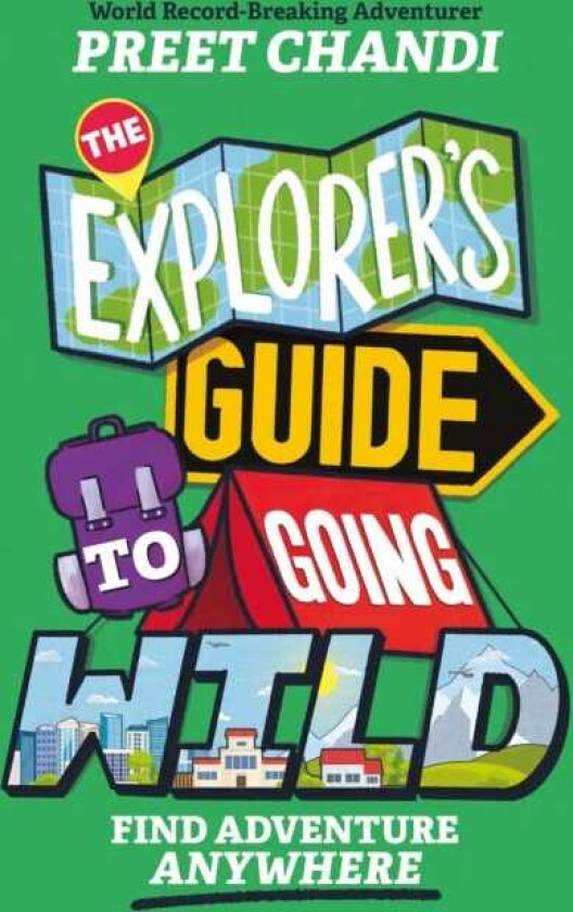 The Explorer's Guide to Going Wild From World RecordBreaking Adventurer Preet Chandi!