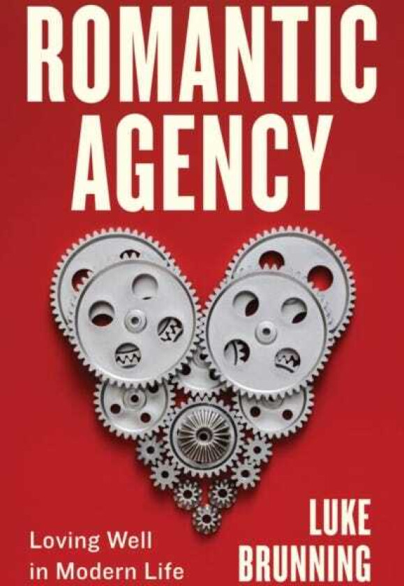 Romantic Agency Loving Well in Modern Life