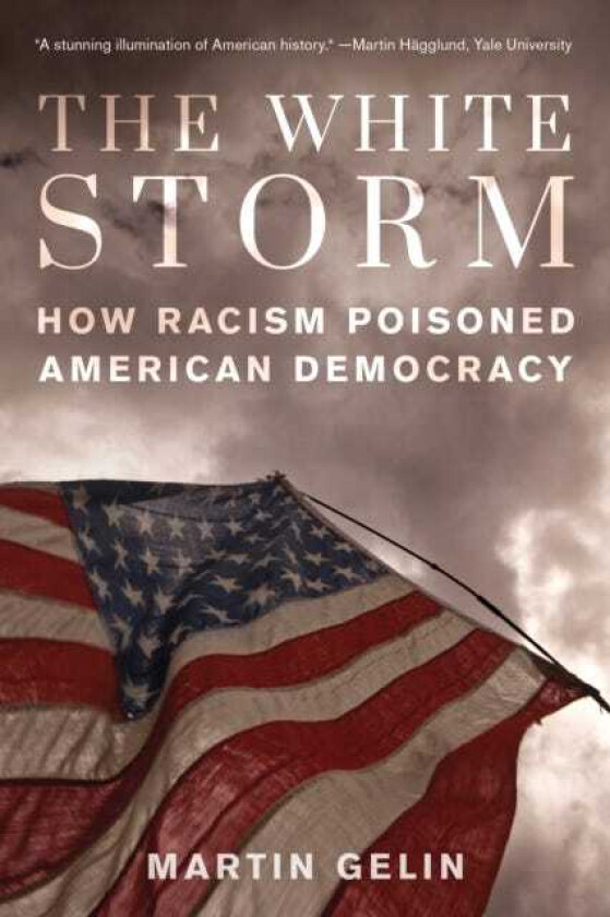 The White Storm How Racism Poisoned American Democracy