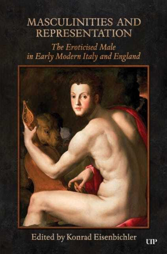 Masculinities and Representation The Eroticized Male in Early Modern Italy and England