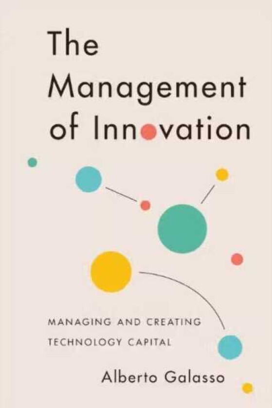 The Management of Innovation Managing and Creating Technology Capital