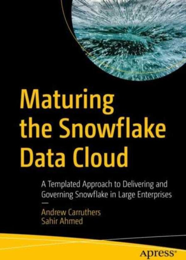 Maturing the Snowflake Data Cloud A Templated Approach to Delivering and Governing Snowflake in Large Enterprises
