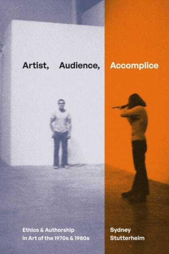 Artist, Audience, Accomplice Ethics and Authorship in Art of the 1970s and 1980s