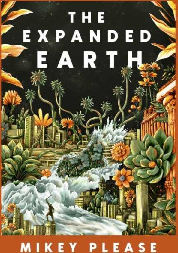 The Expanded Earth PREPARE TO SEE THE WORLD AS YOU'VE NEVER SEEN IT BEFORE