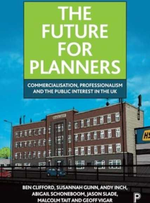 The Future for Planners Commercialisation, Professionalism and the Public Interest in the UK