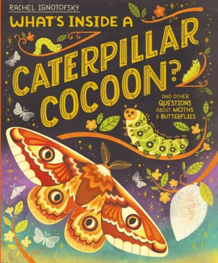 What's Inside a Caterpillar Cocoon? And other questions about moths and butterflies