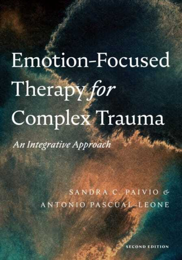 EmotionFocused Therapy for Complex Trauma An Integrative Approach