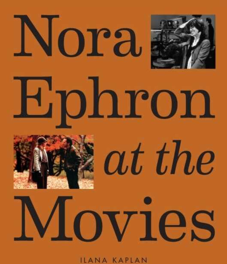 Nora Ephron at the Movies  A Visual Celebration of the Writer and Director Behind When Harry Met Sally, You've Got Mail, Sleepless in Seattle, and More