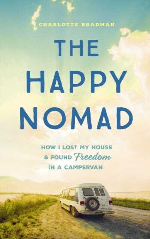 The Happy Nomad Live with less and find what really matters