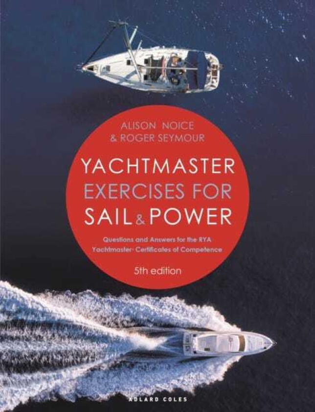 Yachtmaster Exercises for Sail and Power 5th edition Questions and Answers for the RYA Yachtmaster® Certificates of Competence