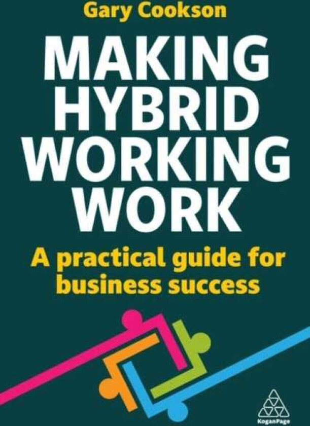 Making Hybrid Working Work A Practical Guide for Business Success