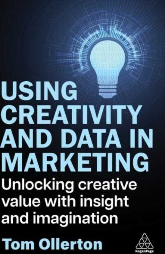 Using Creativity and Data in Marketing Unlocking Creative Value with Insight and Imagination