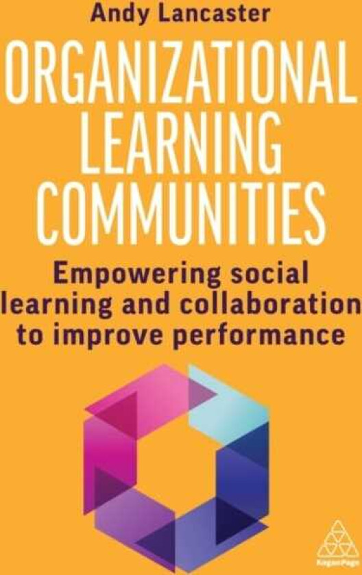 Organizational Learning Communities Empowering Social Learning and Collaboration to Improve Performance