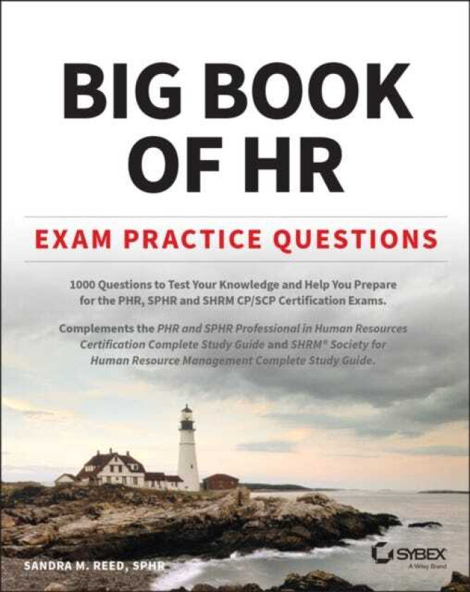 Big Book of HR Exam Practice Questions  1000 Questions to Test Your Knowledge and Help You Prepare for the PHR, PHRi, SPHR, SPHRi and SHRM CP/SCP Certification Exams