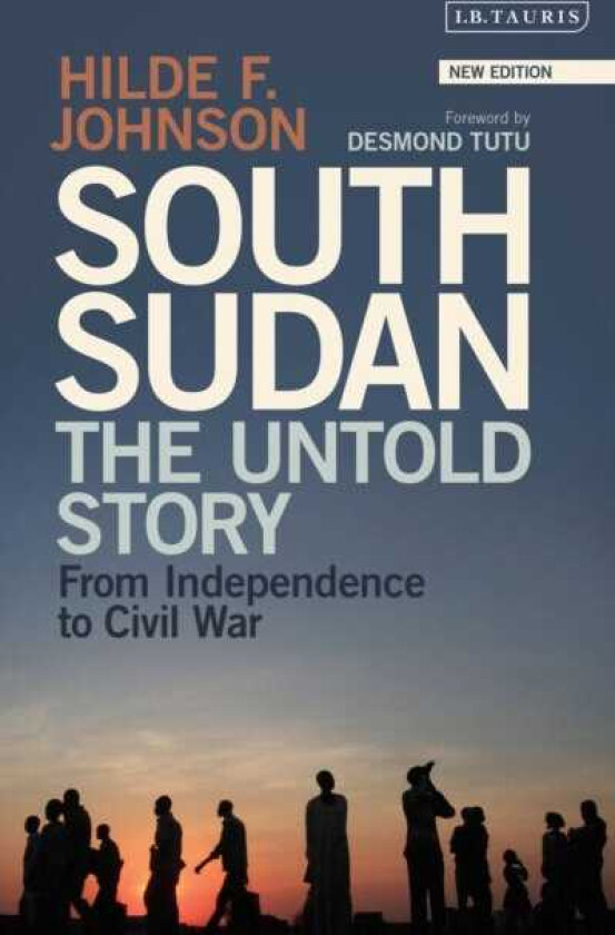 South Sudan The Untold Story from Independence to Civil War