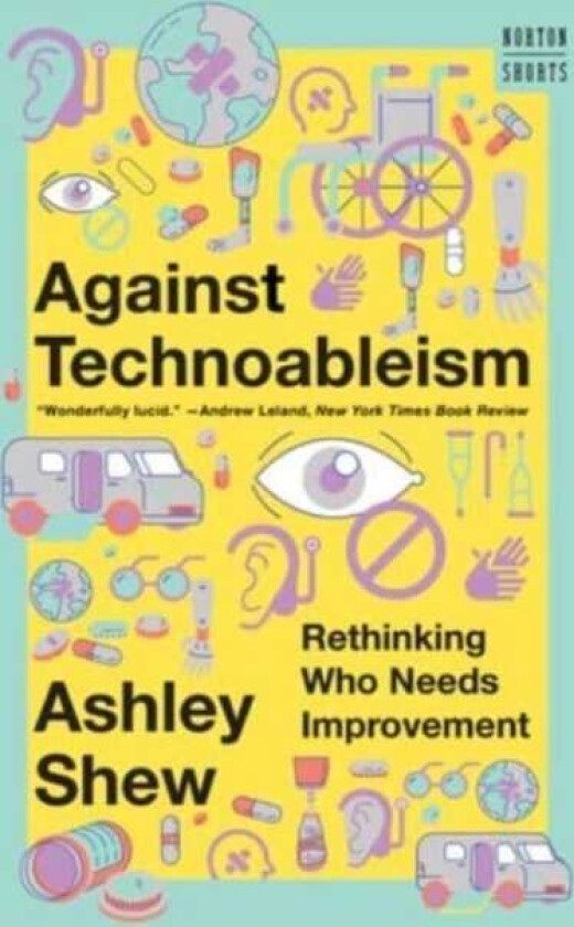 Against Technoableism Rethinking Who Needs Improvement