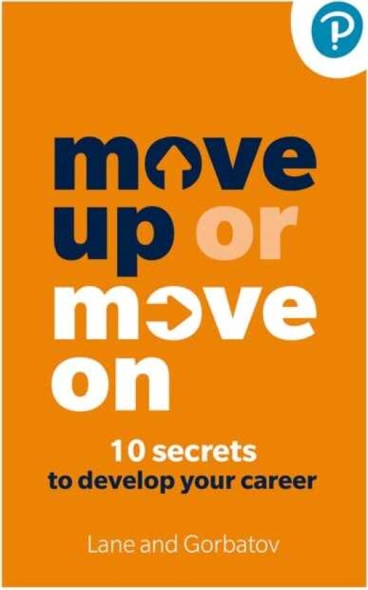 Move Up or Move On: 10 Secrets to Develop your Career