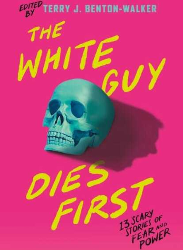 The White Guy Dies First 13 Scary Stories of Fear and Power