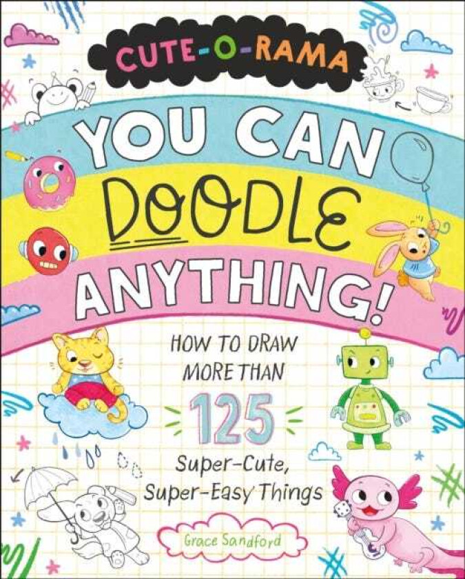 CuteORama: You Can Doodle Anything! How to Draw More Than 125 SuperCute, SuperEasy Things