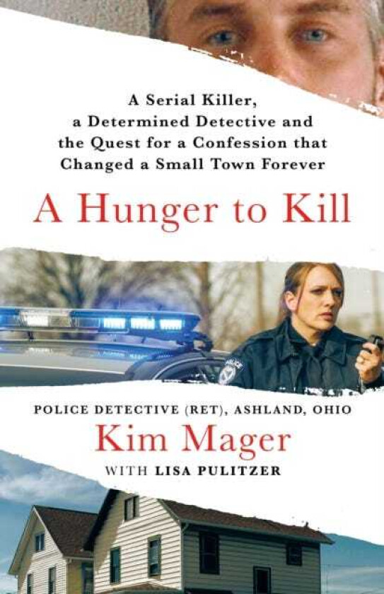 A Hunger to Kill A Serial Killer, a Determined Detective, and the Quest for a Confession That Changed a Small Town Forever