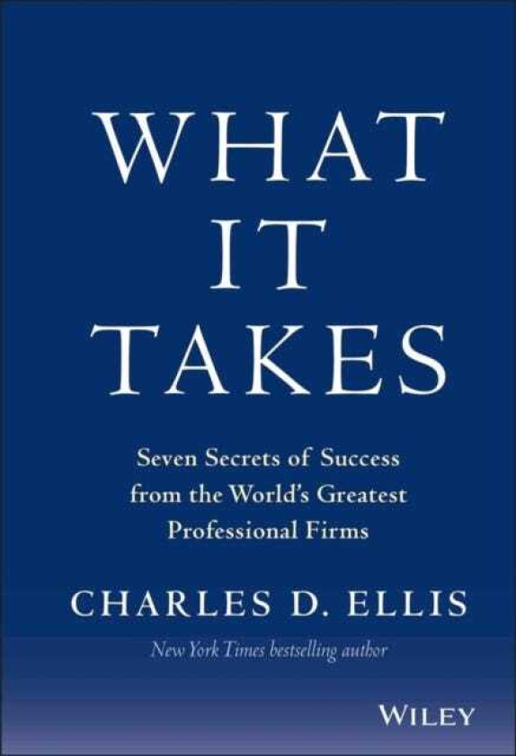What It Takes Seven Secrets of Success from the World's Greatest Professional Firms