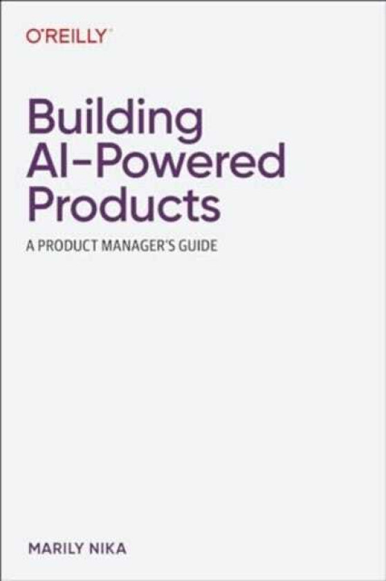 Building AIPowered Products A Product Manager's Guide