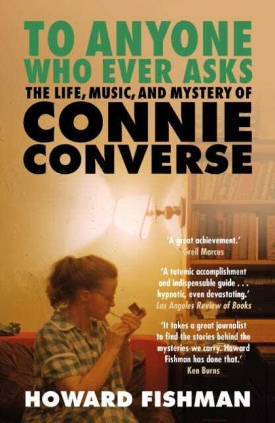 To Anyone Who Ever Asks: The Life, Music, and Mystery of Connie Converse  1 of Pitchfork's 10 Best Music Books of 2023