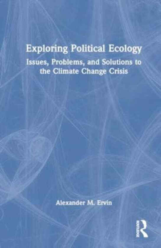 Exploring Political Ecology Issues, Problems, and Solutions to the Climate Change Crisis