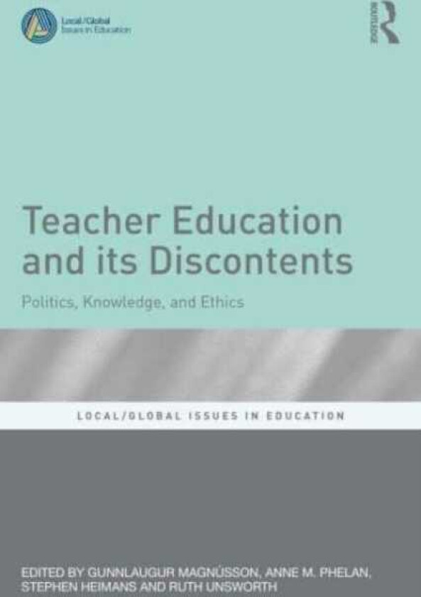 Teacher Education and Its Discontents Politics, Knowledge, and Ethics