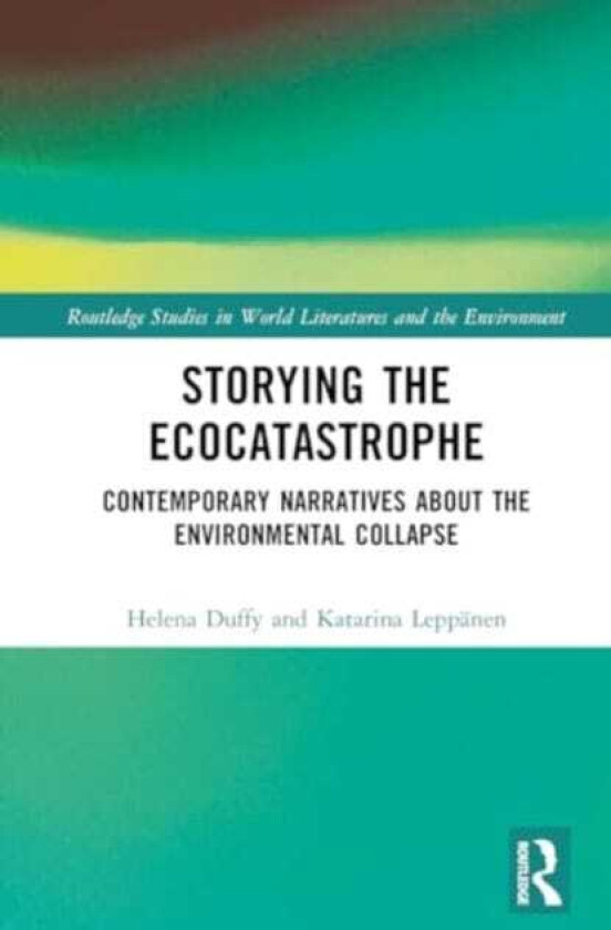 Storying the Ecocatastrophe Contemporary Narratives about the Environmental Collapse