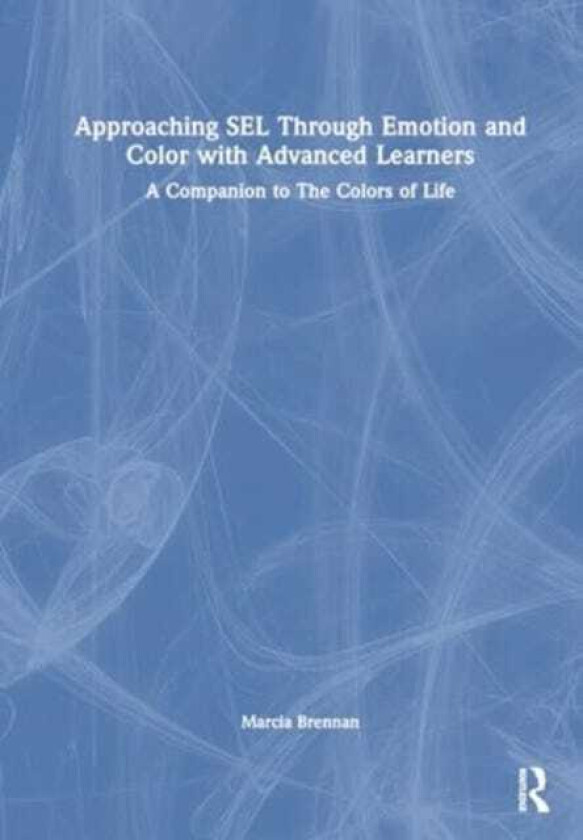 Approaching SEL Through Emotion and Color with Advanced Learners A Companion to The Colors of Life