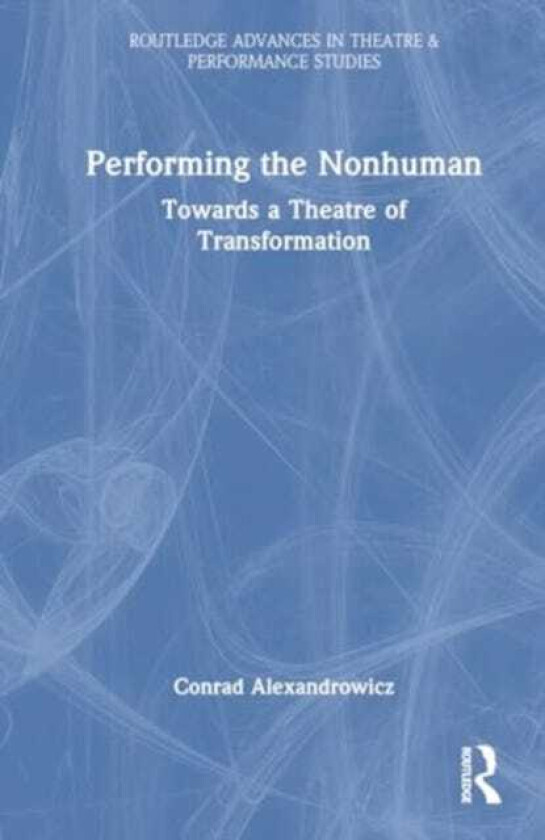 Performing the Nonhuman Towards a Theatre of Transformation