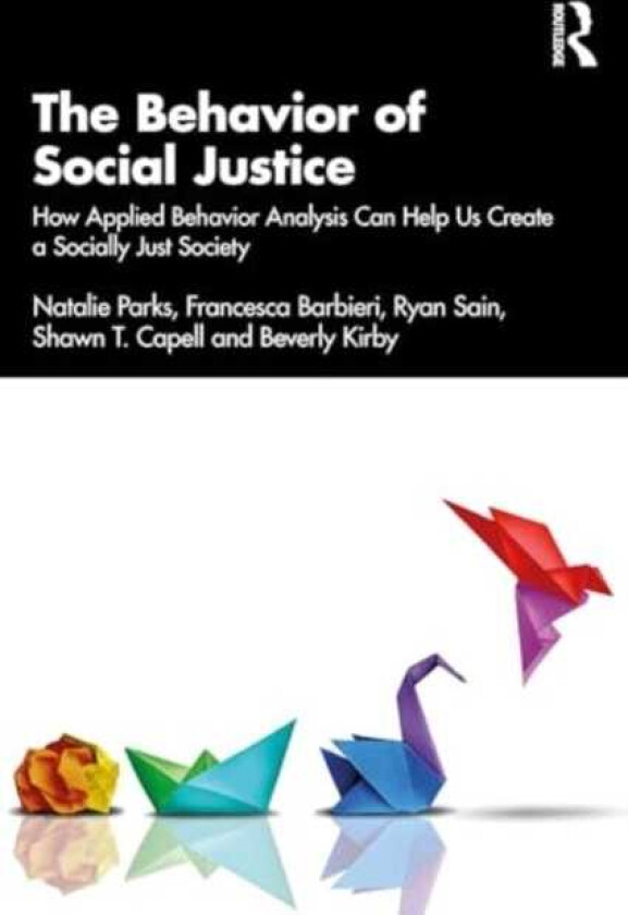 The Behavior of Social Justice Applying Behavior Analysis to Understand and Challenge Injustice