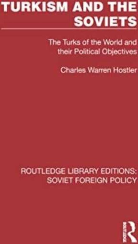 Turkism and the Soviets The Turks of the World and Their Political Objectives