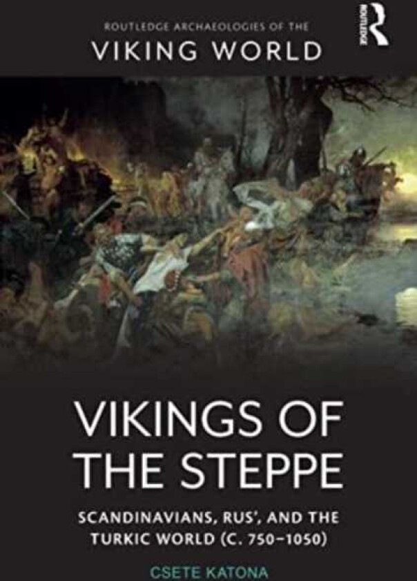 Vikings of the Steppe  Scandinavians, Rus’, and the Turkic World (c. 750–1050)