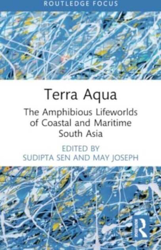 Terra Aqua  The Amphibious Lifeworlds of Coastal and Maritime South Asia